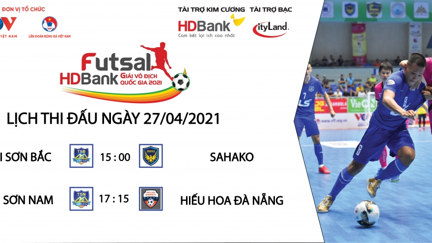 Lịch thi đấu Giải Futsal HDBank VĐQG 2021 hôm nay 27/4